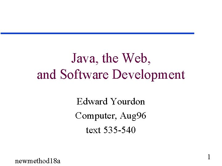 Java, the Web, and Software Development Edward Yourdon Computer, Aug 96 text 535 -540