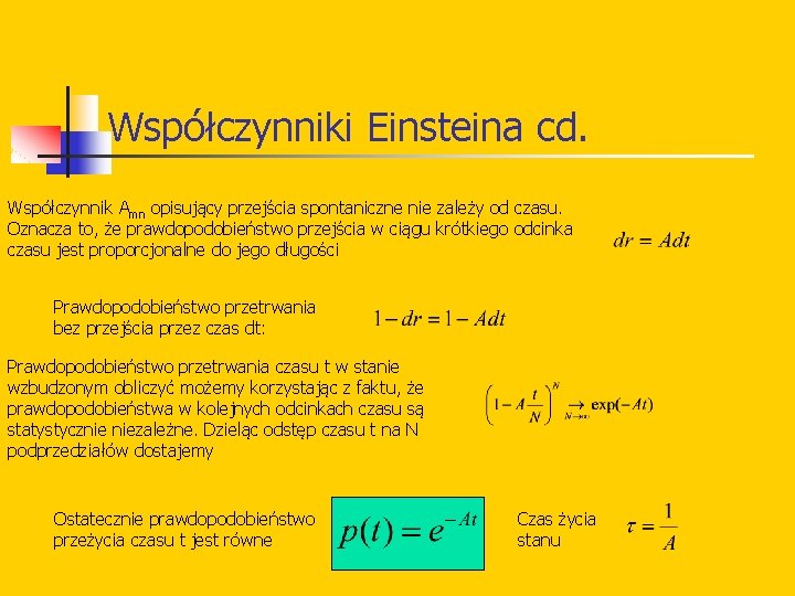 Współczynniki Einsteina cd. Współczynnik Amn opisujący przejścia spontaniczne nie zależy od czasu. Oznacza to,