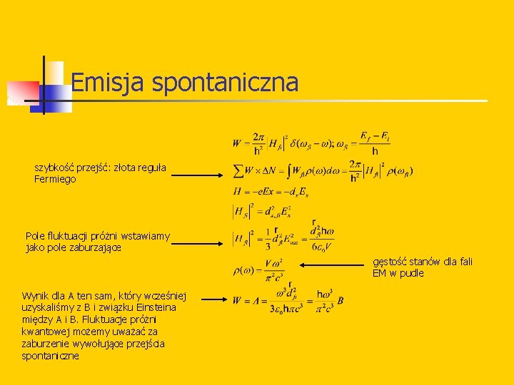 Emisja spontaniczna szybkość przejść: złota reguła Fermiego Pole fluktuacji próżni wstawiamy jako pole zaburzające