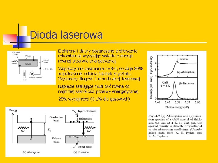 Dioda laserowa Elektrony i dziury dostarczane elektrycznie rekombinują wysyłając światło o energii równej przerwie