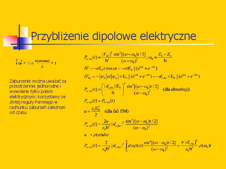 Przybliżenie dipolowe elektryczne Zaburzenie można uważać za przestrzennie jednorodne i wywołane tylko polem elektrycznym;