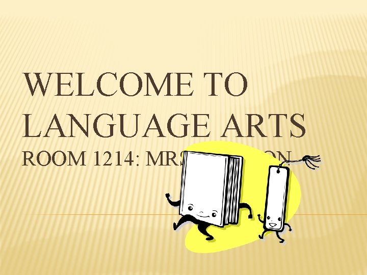 WELCOME TO LANGUAGE ARTS ROOM 1214: MRS. SALMON 