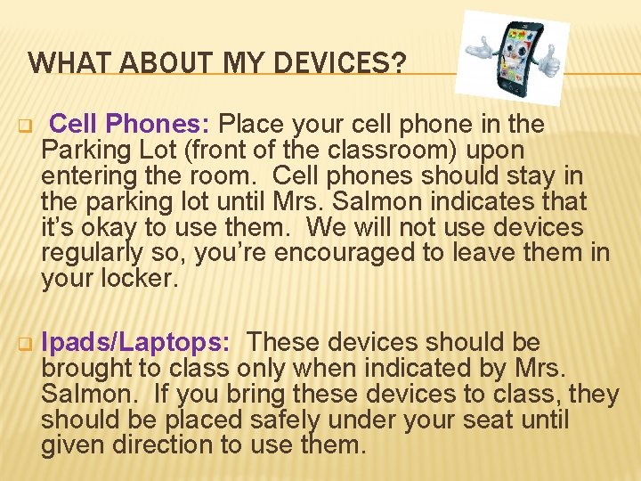WHAT ABOUT MY DEVICES? q Cell Phones: Place your cell phone in the Parking