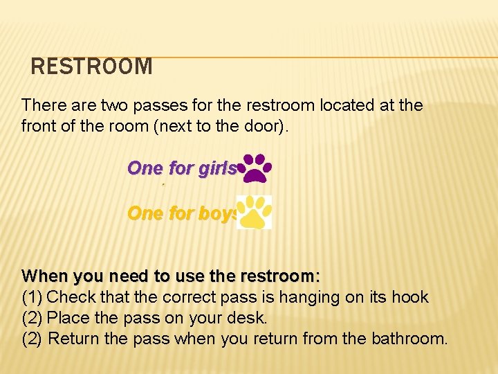 RESTROOM There are two passes for the restroom located at the front of the