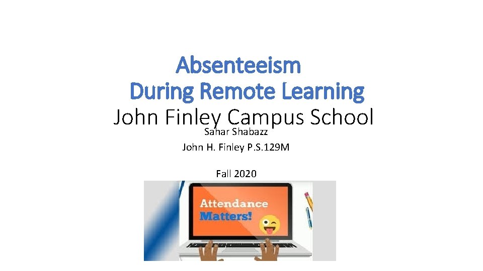 Absenteeism During Remote Learning John Finley Campus School Sahar Shabazz John H. Finley P.