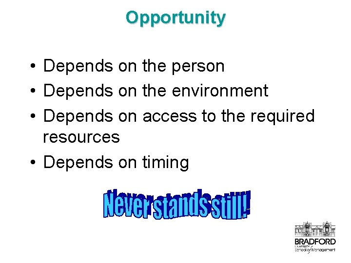 Opportunity • Depends on the person • Depends on the environment • Depends on