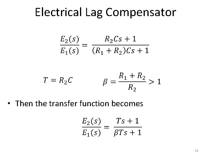Electrical Lag Compensator • Then the transfer function becomes 14 