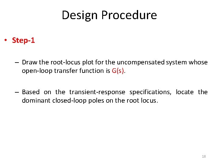 Design Procedure • Step-1 – Draw the root-locus plot for the uncompensated system whose
