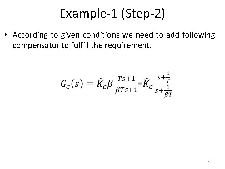 Example-1 (Step-2) • According to given conditions we need to add following compensator to