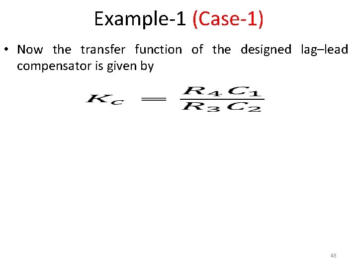 Example-1 (Case-1) • Now the transfer function of the designed lag–lead compensator is given