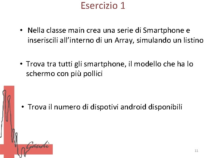Esercizio 1 • Nella classe main crea una serie di Smartphone e inseriscili all’interno