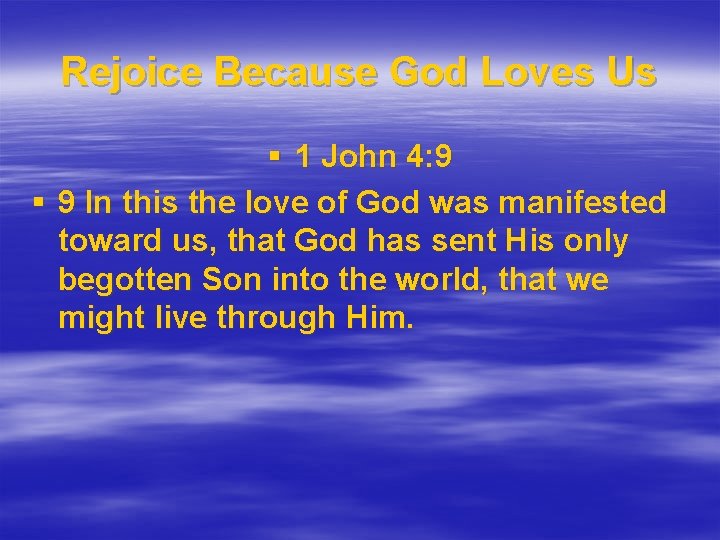 Rejoice Because God Loves Us § 1 John 4: 9 § 9 In this