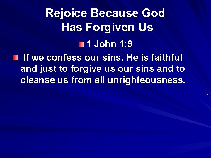 Rejoice Because God Has Forgiven Us 1 John 1: 9 If we confess our