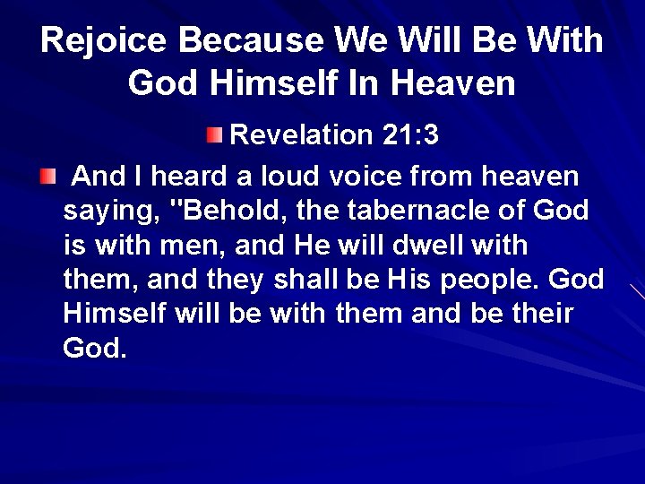 Rejoice Because We Will Be With God Himself In Heaven Revelation 21: 3 And