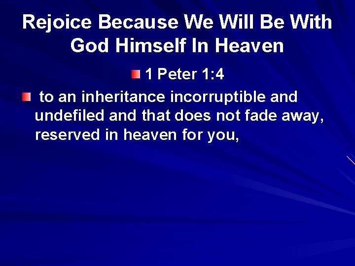 Rejoice Because We Will Be With God Himself In Heaven 1 Peter 1: 4