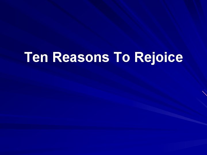 Ten Reasons To Rejoice 