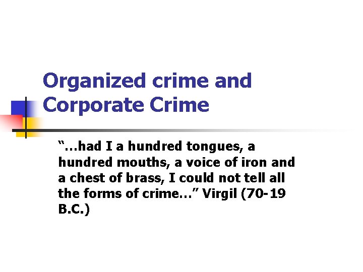 Organized crime and Corporate Crime “…had I a hundred tongues, a hundred mouths, a