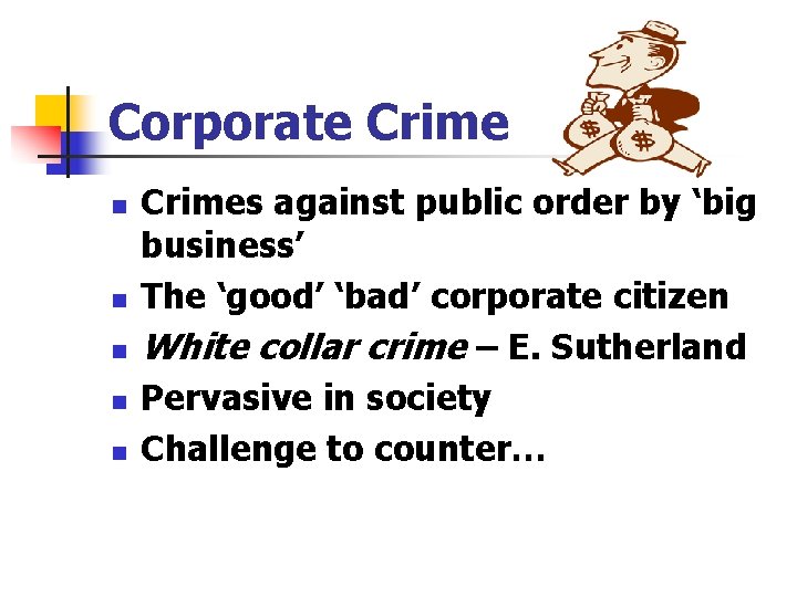 Corporate Crime n n n Crimes against public order by ‘big business’ The ‘good’