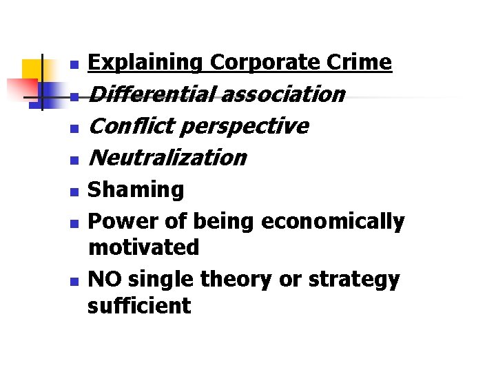 n n n n Explaining Corporate Crime Differential association Conflict perspective Neutralization Shaming Power