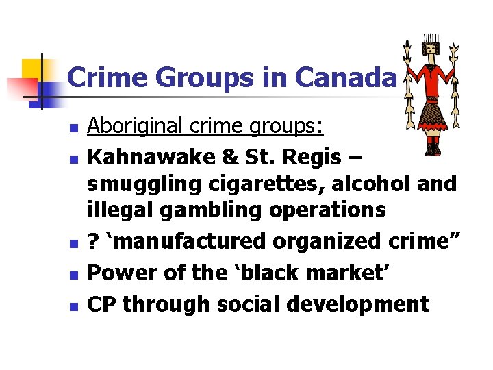 Crime Groups in Canada n n n Aboriginal crime groups: Kahnawake & St. Regis