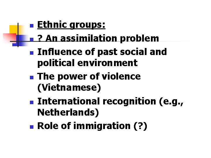 n n n Ethnic groups: ? An assimilation problem Influence of past social and