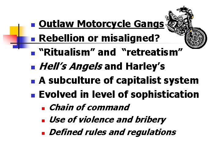n n n Outlaw Motorcycle Gangs Rebellion or misaligned? “Ritualism” and “retreatism” Hell’s Angels