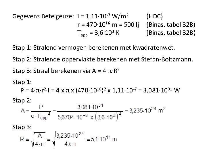 Gegevens Betelgeuze: I = 1, 11· 10 -7 W/m 2 r = 470· 1016