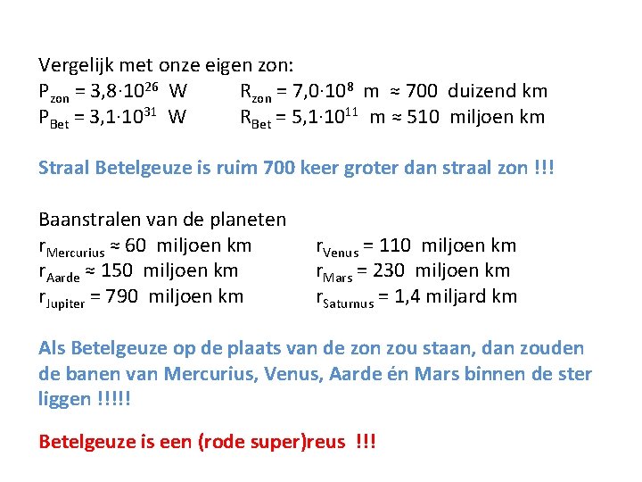 Vergelijk met onze eigen zon: Pzon = 3, 8· 1026 W Rzon = 7,