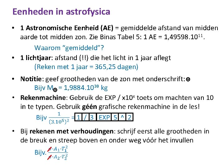Eenheden in astrofysica • 1 Astronomische Eenheid (AE) = gemiddelde afstand van midden aarde