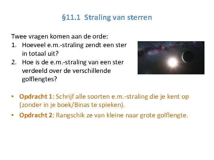 § 11. 1 Straling van sterren Twee vragen komen aan de orde: 1. Hoeveel