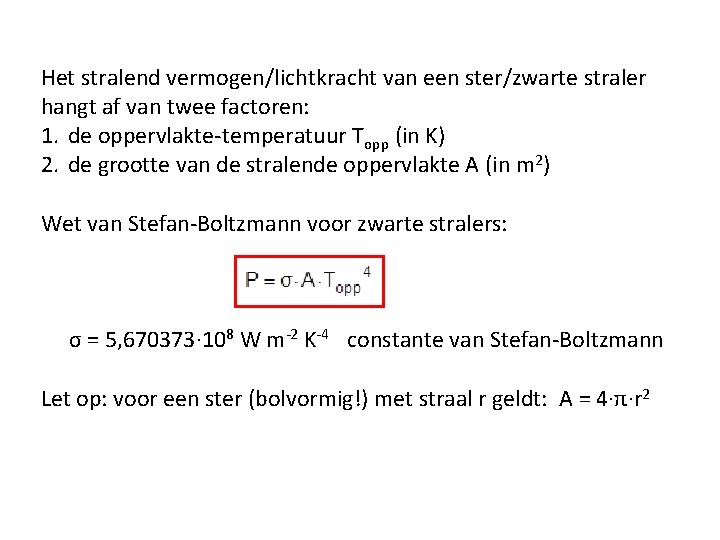 Het stralend vermogen/lichtkracht van een ster/zwarte straler hangt af van twee factoren: 1. de