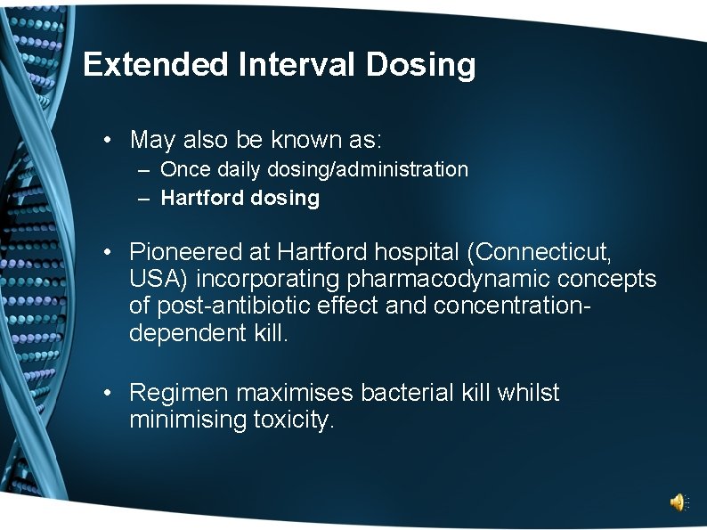 Extended Interval Dosing • May also be known as: – Once daily dosing/administration –