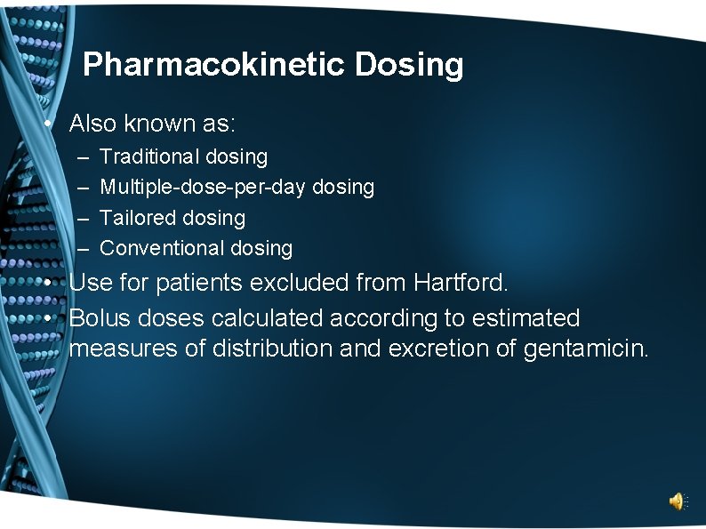 Pharmacokinetic Dosing • Also known as: – – Traditional dosing Multiple-dose-per-day dosing Tailored dosing