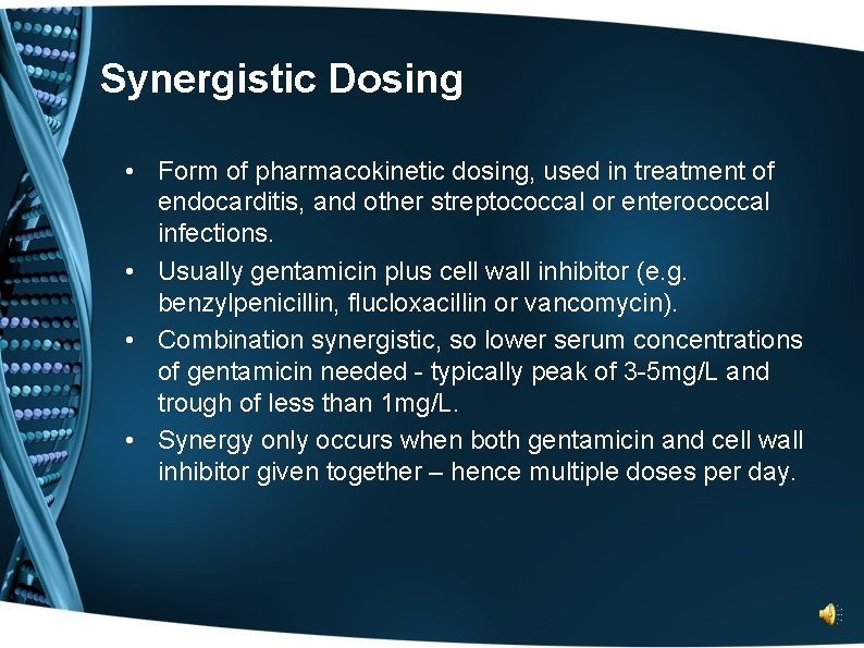 Synergistic Dosing • Form of pharmacokinetic dosing, used in treatment of endocarditis, and other