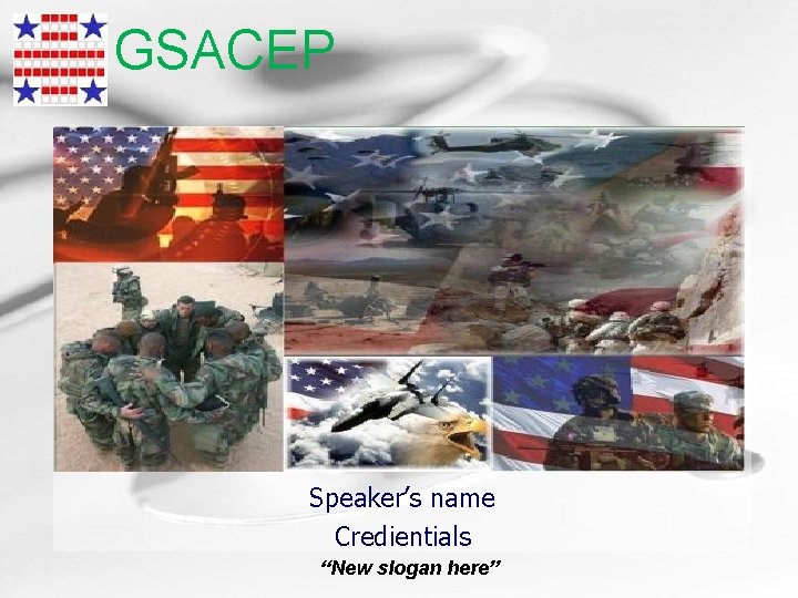 GSACEP Speaker’s name Credientials “New slogan here” 