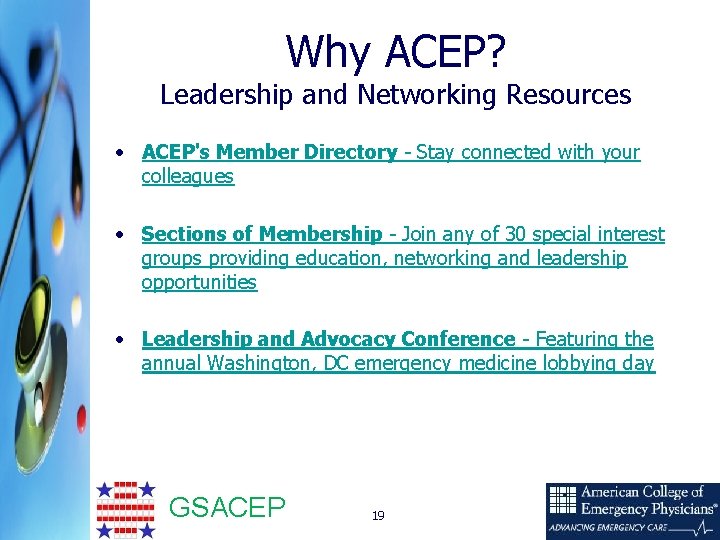 Why ACEP? Leadership and Networking Resources • ACEP's Member Directory - Stay connected with