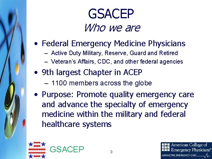 GSACEP Who we are • Federal Emergency Medicine Physicians – Active Duty Military, Reserve,