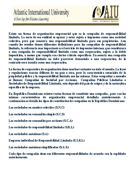 Existe un forma de organización empresarial que es la compañía de responsabilidad limitada. La