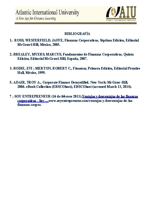BIBLIOGRAFÍA 1. - ROSS, WESTERFIELD, JAFFE, Finanzas Corporativas, Séptima Edición, Editorial Mc. Grawl-Hill, México,