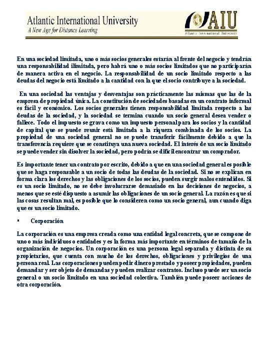 En una sociedad limitada, uno o más socios generales estarán al frente del negocio