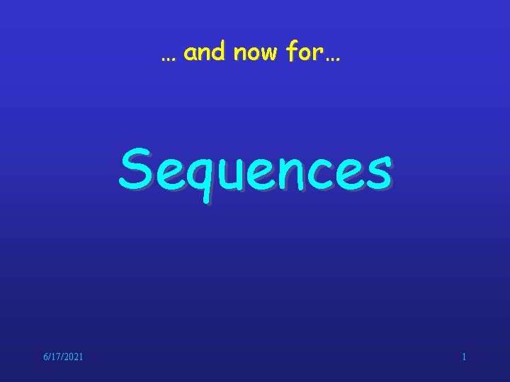 … and now for… Sequences 6/17/2021 1 