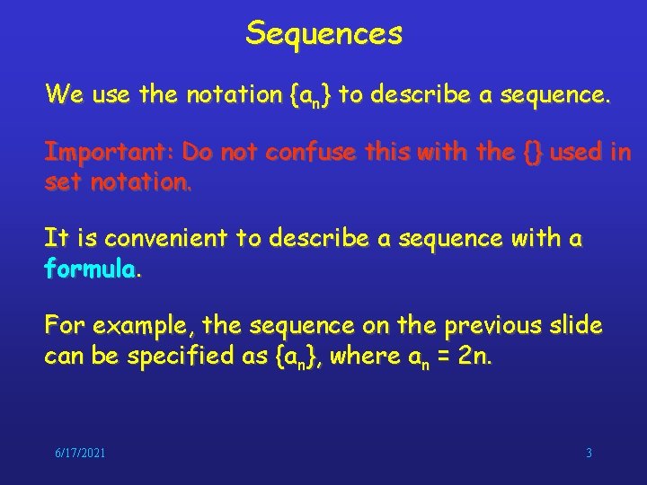 Sequences We use the notation {an} to describe a sequence. Important: Do not confuse