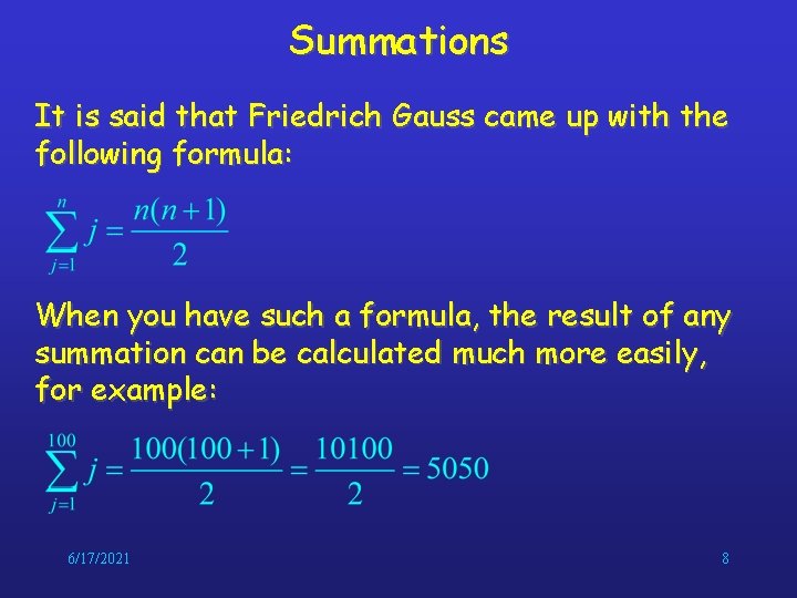 Summations It is said that Friedrich Gauss came up with the following formula: When