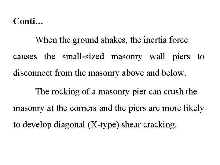 Conti… When the ground shakes, the inertia force causes the small-sized masonry wall piers
