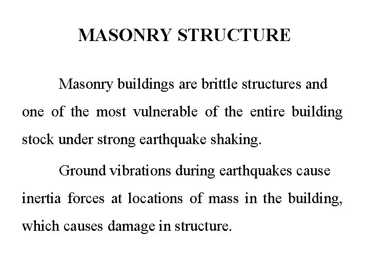 MASONRY STRUCTURE Masonry buildings are brittle structures and one of the most vulnerable of
