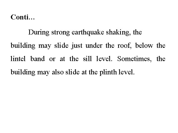 Conti… During strong earthquake shaking, the building may slide just under the roof, below