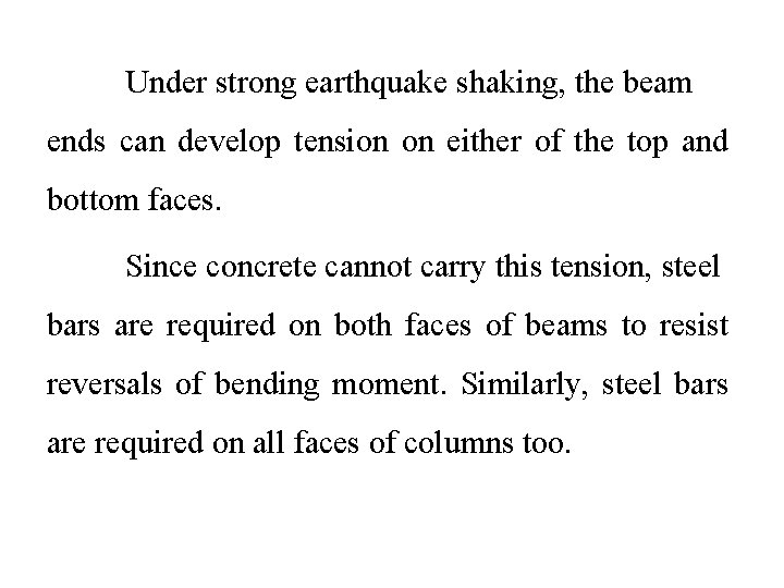 Under strong earthquake shaking, the beam ends can develop tension on either of the