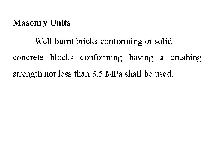 Masonry Units Well burnt bricks conforming or solid concrete blocks conforming having a crushing