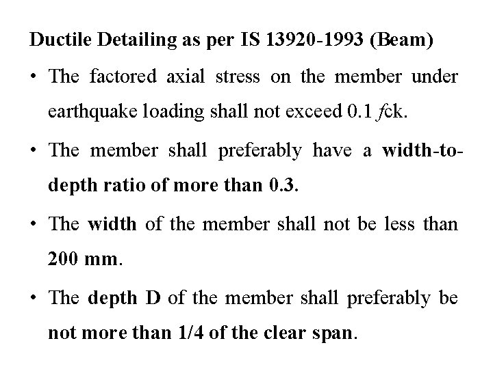 Ductile Detailing as per IS 13920 -1993 (Beam) • The factored axial stress on