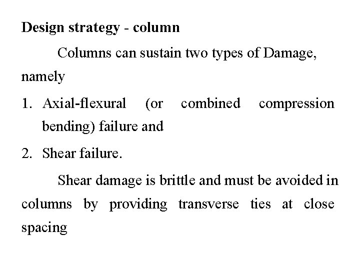 Design strategy - column Columns can sustain two types of Damage, namely 1. Axial-flexural